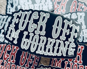 Fuck Off Im Working Sticker