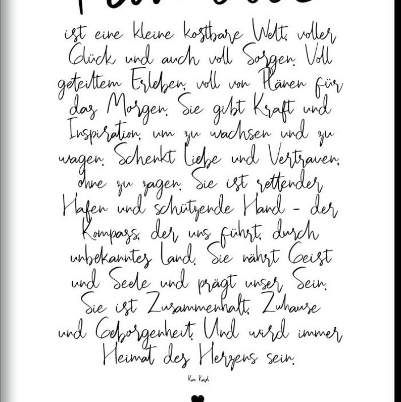 May include: Black and white text on a white background. The text reads: "is a small precious world full of happiness and also full of worries. Full of shared experiences, full of plans for tomorrow. It gives strength and inspiration to grow and dare. It gives love and trust. Without saying. It is a safe haven and a protective hand - the compass that guides us through unknown lands. It nourishes the spirit and soul and shapes our being. It is unity. Home. And security. And will always be the home of the heart."