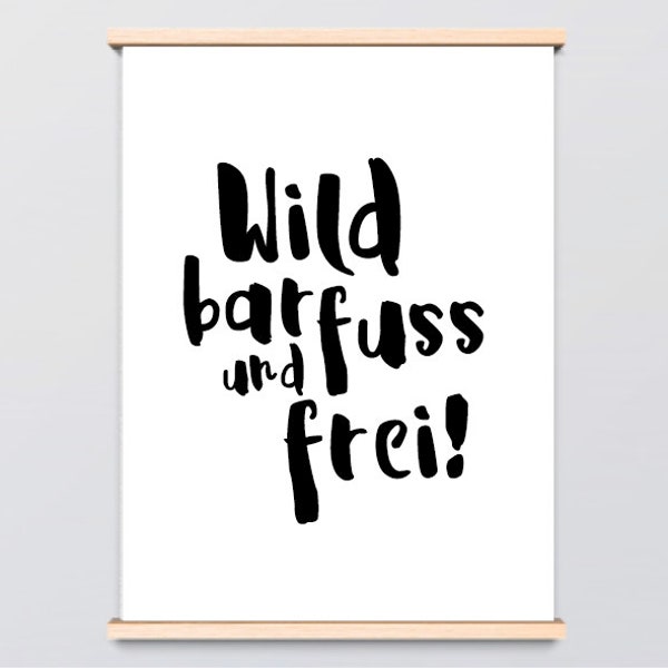 Print "Wild, barfuss und frei"