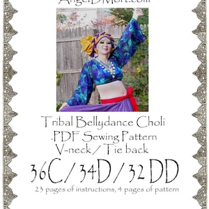 May include: A PDF sewing pattern for a tribal bellydance choli with a V-neck and tie back. The pattern is available in sizes 36C, 34D, and 32DD. The pattern includes 23 pages of instructions and 4 pages of pattern.