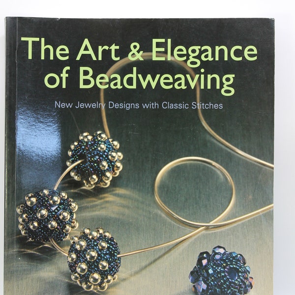 The Art & Elegance of Beadweaving (New Jewelry Designs with Classic Stitches) Paperback Book, Beadweaving Book, Beading Book 160 pages