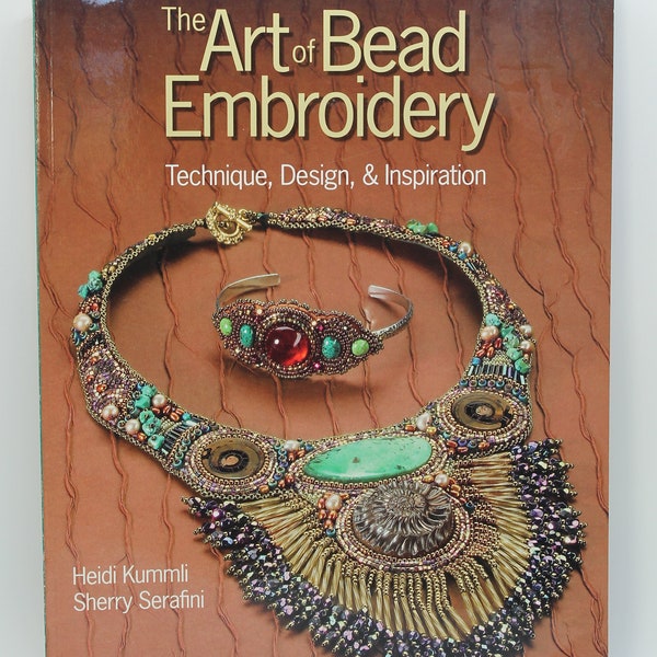 The Art of Bead Embroidery ( Technique, Design, & Inspiration ) by Heidi Kummli and Sherry Serafini Book, Beading Book, Bead Embroidery Book