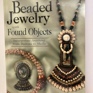 Beaded Jewelry with Found Objects - Incorporate Anything from Buttons to Shells Book by Carole Rodgers, Beading Book 128 pages