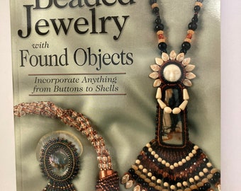 Beaded Jewelry with Found Objects - Incorporate Anything from Buttons to Shells Book by Carole Rodgers, Beading Book 128 pages