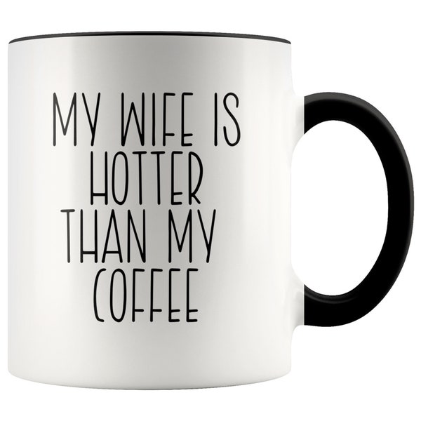 My Wife is Hotter Than My Coffee Mug / Funny Hot Wife Mug / Funny Husband Gift / Husband Birthday Gift / Anniversary Gift / Funny Valentine