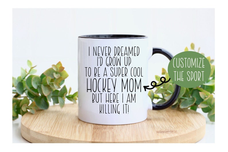 I Never Dreamed I'd Be a Super Cool Hockey Mom, But Here I am Killing It! Mug / Funny Mom Mug / Mother's Day Gift/ Hockey Mom Mug image 1