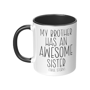 My Brother Has an Awesome Sister (True Story) Mug / Funny Sibling Mug / Funny Mug for Brother / Brother Birthday Gift