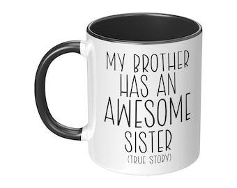 My Brother Has an Awesome Sister (True Story) Mug / Funny Sibling Mug / Funny Mug for Brother / Brother Birthday Gift