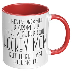 I Never Dreamed I'd Be a Super Cool Hockey Mom, But Here I am Killing It! Mug / Funny Mom Mug / Mother's Day Gift/ Hockey Mom Mug image 6