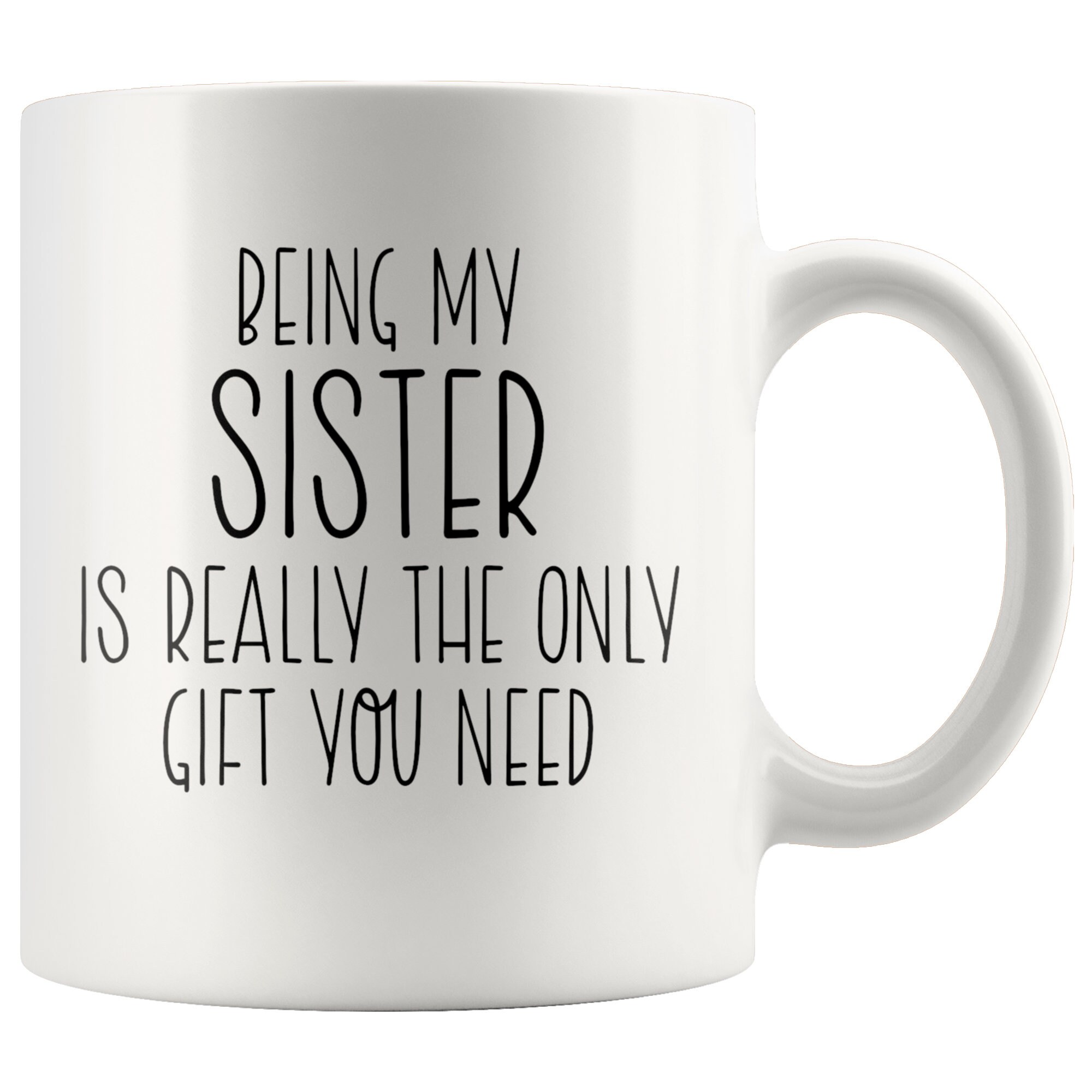 Being My Sister is Really the Only Gift You Need / Funny Sister Mug ...