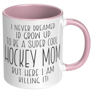 I Never Dreamed I'd Be a Super Cool Hockey Mom, But Here I am Killing It! Mug / Funny Mom Mug / Mother's Day Gift/ Hockey Mom Mug image 5