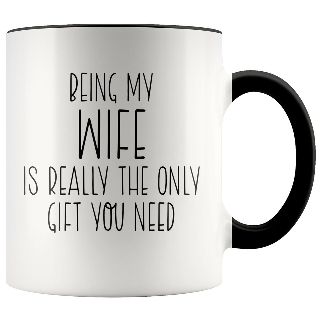 Being My Wife is Really the Only Gift You Need / Funny Wife Mug/ Wife ...