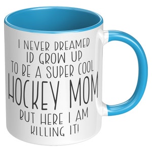 I Never Dreamed I'd Be a Super Cool Hockey Mom, But Here I am Killing It! Mug / Funny Mom Mug / Mother's Day Gift/ Hockey Mom Mug image 4
