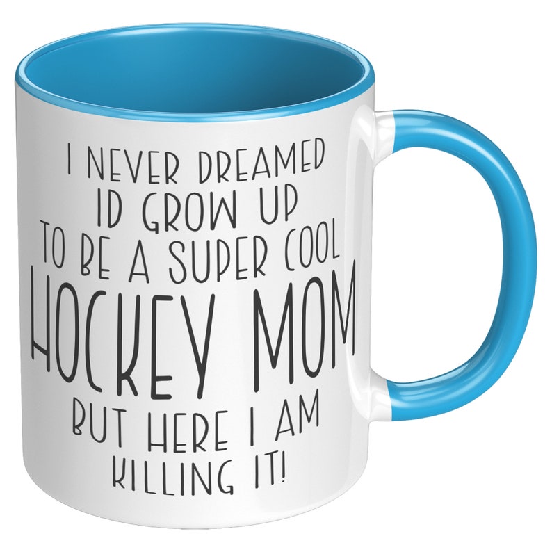 I Never Dreamed I'd Be a Super Cool Hockey Mom, But Here I am Killing It! Mug / Funny Mom Mug / Mother's Day Gift/ Hockey Mom Mug image 4