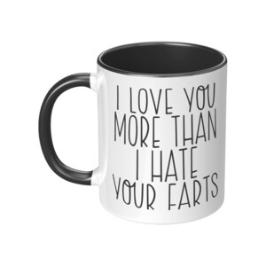I Love you More than I Hate your Farts / Funny Mug / Fart Mug / Funny Gift for Husband or Boyfriend / Funny Valentine Gift / Gift for Him