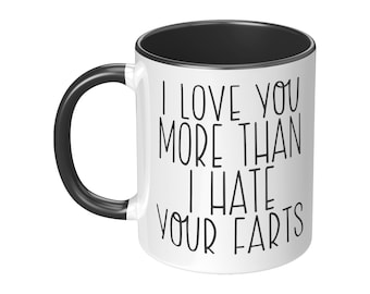 I Love you More than I Hate your Farts / Funny Mug / Fart Mug / Funny Gift for Husband or Boyfriend / Funny Valentine Gift / Gift for Him