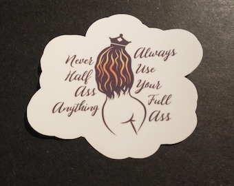 Never Half Ass Anything Sticker Inappropriate, Vulgur, Adult, Humor,Queen, Dirty, Nasty, Funny, Gift,Kindle, Die Cut, Laptop, Journal, Funny