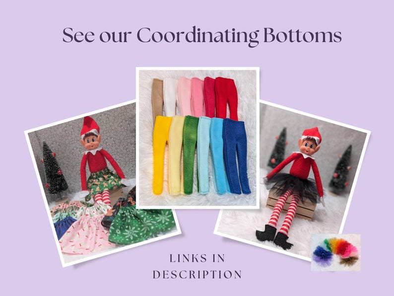 May include: A collection of colorful leggings for dolls, displayed on a white background. The leggings are in various colors, including red, blue, yellow, green, and pink. The image also includes two elf dolls wearing different outfits, one with a red and green dress and the other with a black and white striped skirt. The text "See our Coordinating Bottoms" is at the top of the image, and "LINKS IN DESCRIPTION" is at the bottom.