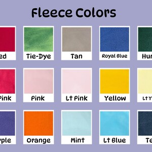 May include: A chart showing 15 different fleece colors, including red, tie-dye, tan, royal blue, hunter, dark pink, pink, light pink, yellow, light yellow, purple, orange, mint, light blue, and teal.