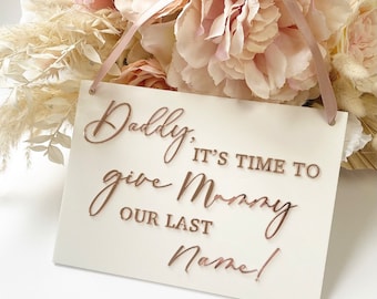 Daddy it's time to give mummy our last name- Daddy here comes mummy-Perspex wedding sign- Page boy- Flower Girl- 3D Mirrror- Luxury Acrylic