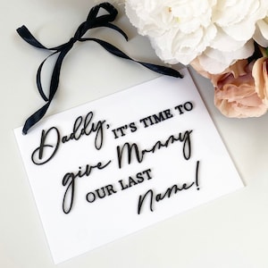 Daddy it's time to give mummy our last name- Daddy here comes mummy-Perspex wedding sign- Page boy- Flower Girl- 3D Mirrror- Luxury Acrylic