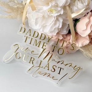 Frosted Daddy it's time to give mummy our last name- Daddy here comes mummy-Perspex wedding sign- Page boy- Flower Girl- 3D- Luxury Acrylic