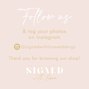 May include: A pink background with white text that says "Follow us & tag your photos on Instagram @signedwithloveweddings". Below the text is a gold Instagram icon. Below the icon is more gold text that says "Thank you for browsing our shop! SIGNED with love".