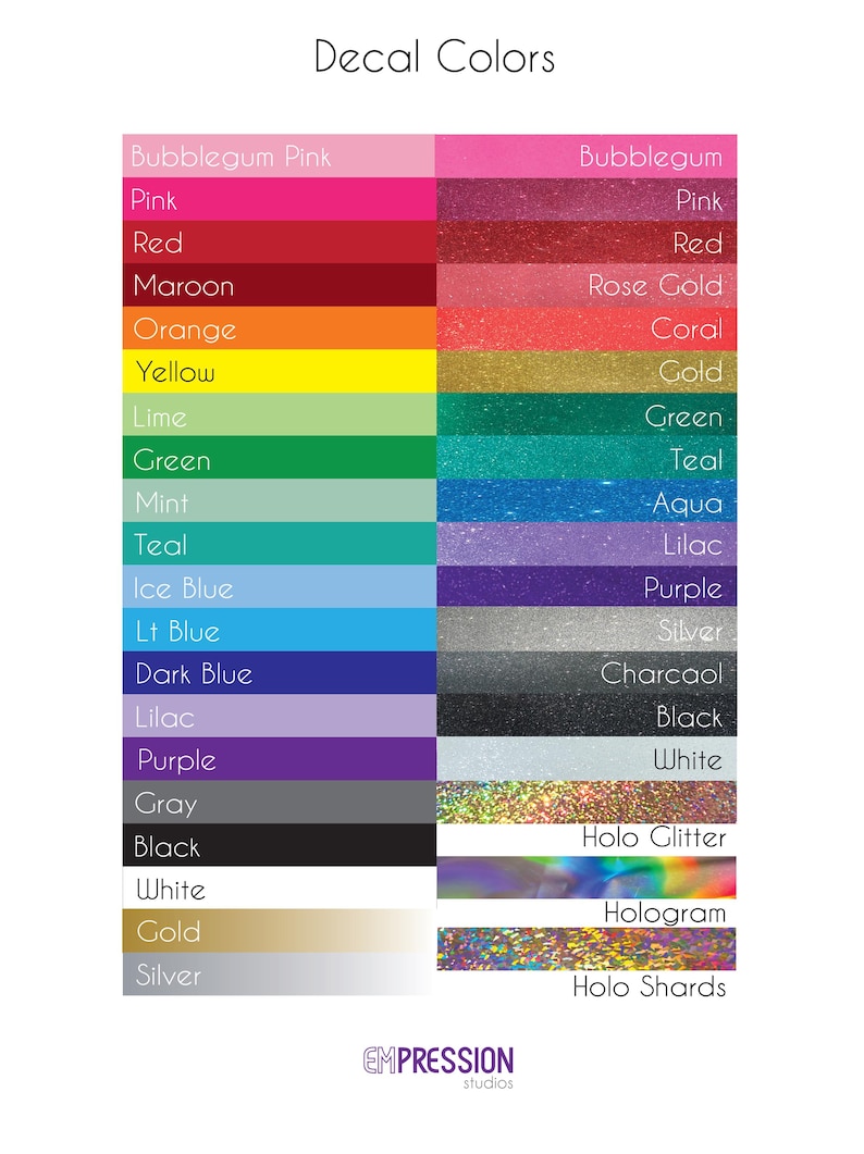 May include: A chart showing a variety of decal colors, including bubblegum pink, pink, red, maroon, orange, yellow, lime, green, mint, teal, ice blue, light blue, dark blue, lilac, purple, gray, black, white, gold, silver, rose gold, coral, teal, aqua, lilac, purple, silver, charcoal, black, white, holo glitter, hologram, and holo shards.