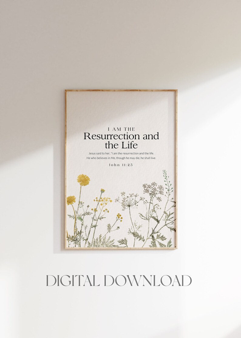 May include: A printable digital download featuring a quote from the Bible, "I am the resurrection and the life." John 11:25. The quote is surrounded by a watercolour illustration of yellow and green wildflowers.