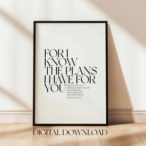 May include: Black and white printable wall art with a quote from Jeremiah 29:11, "For I know the plans I have for you, plans to prosper you and not to harm you, plans to give you hope and a future."