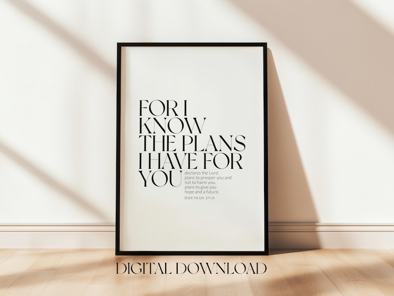 May include: Black and white printable wall art with a quote from Jeremiah 29:11, "For I know the plans I have for you, plans to prosper you and not to harm you, plans to give you hope and a future."