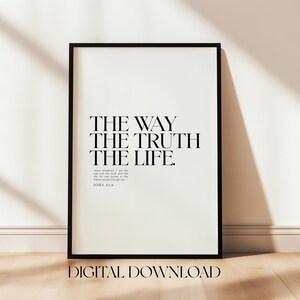 May include: A black framed printable with white text that reads "THE WAY THE TRUTH THE LIFE. JOHN 14:6" and the words "DIGITAL DOWNLOAD" below the text.