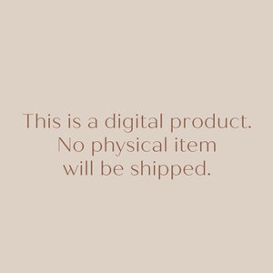 May include: Text on a beige background that reads: "This is a digital product. No physical item will be shipped."