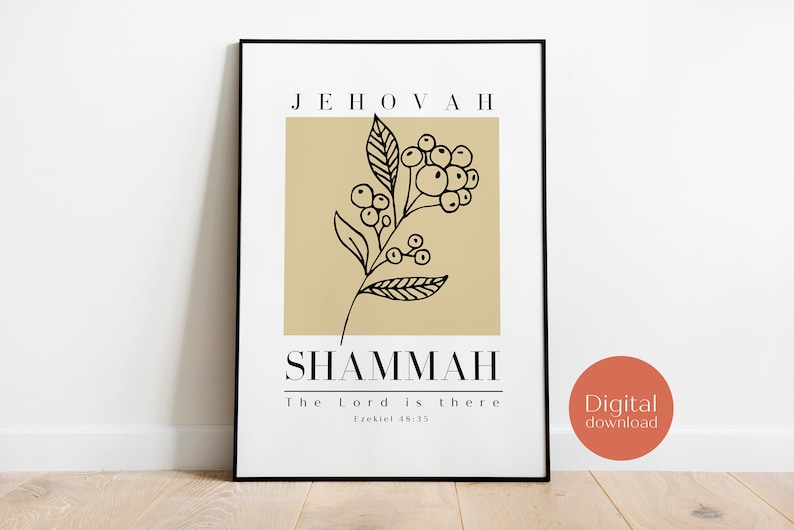 May include: A printable art print with a black frame. The print features a beige background with a black line drawing of a branch with leaves and berries. The text "Jehovah Shammah" is printed in black at the top and bottom of the print. The text "The Lord is there" is printed in black below the branch. The text "Ezekiel 48:35" is printed in black below the text "The Lord is there".