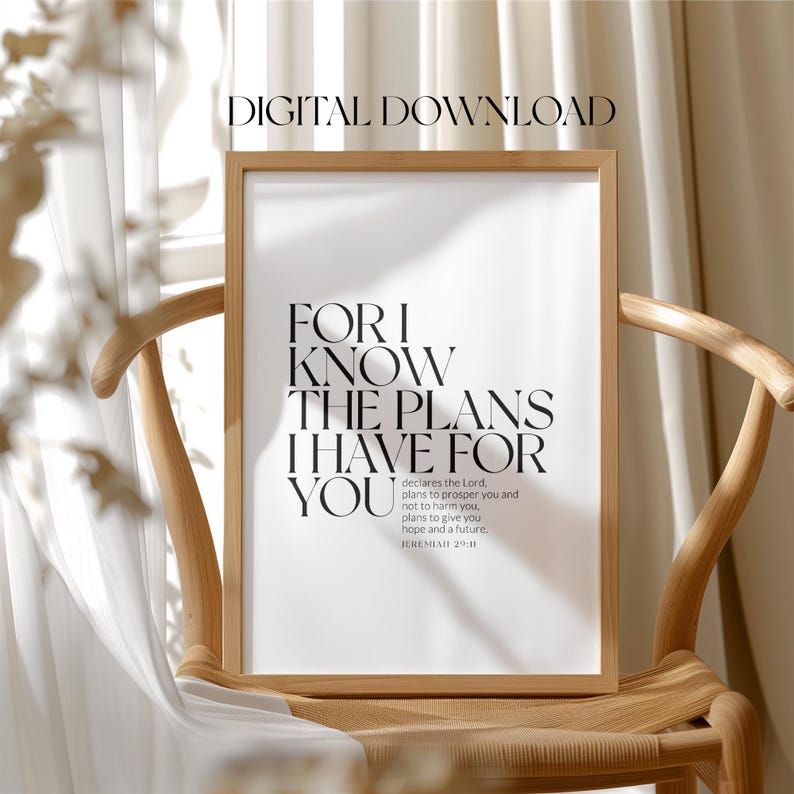 May include: A printable digital download of a black and white inspirational quote, "For I know the plans I have for you", with a scripture reference from Jeremiah 29:11.