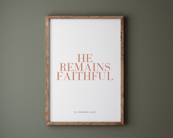 He Remains Faithful Scripture Print: Minimalist Christian Wall Art (Digital Download)