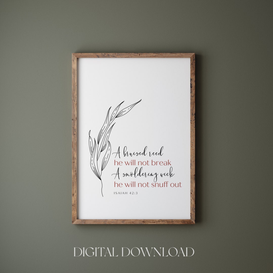 A Bruised Reed He Will Not Break Printable, Isaiah 42:3, Minimalist ...