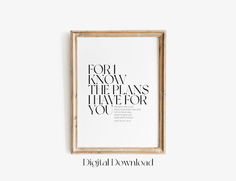 May include: A printable digital download of a framed inspirational quote in black text on a white background. The quote reads "For I know the plans I have for you" and includes a Bible verse reference.