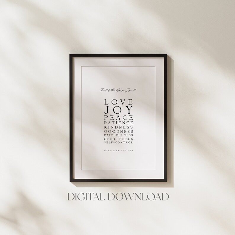 May include: A black and white printable wall art print with the text "Fruit of the Holy Spirit" and a list of the fruits of the Holy Spirit: Love, Joy, Peace, Patience, Kindness, Goodness, Faithfulness, Gentleness, Self-Control. The text "Galatians 5:22-23" is at the bottom of the print.