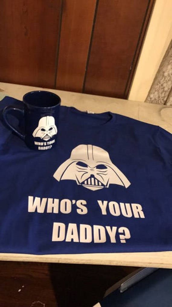 Darth Vader Who S Your Daddy Funny Tshirt Mug Etsy - whos your daddy fan t shirt roblox