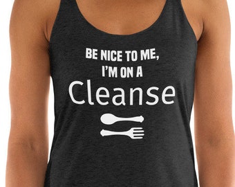 Be Nice To Me I'm on a Cleanse Tank Yoga Tops Funny Shirts Yoga Clothes Yoga Gifts Yoga Shirts Yoga Lifestyle