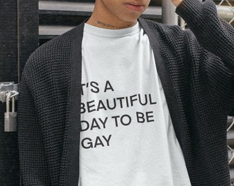 It’s A Beautiful Day To Be Gay, Unisex Printed Cotton Tee