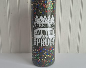 Christmas tumbler handmade tumbler I like them real thick and sprucy tumbler Christmas cup Christmas gift glitter tumbler holiday tumbler