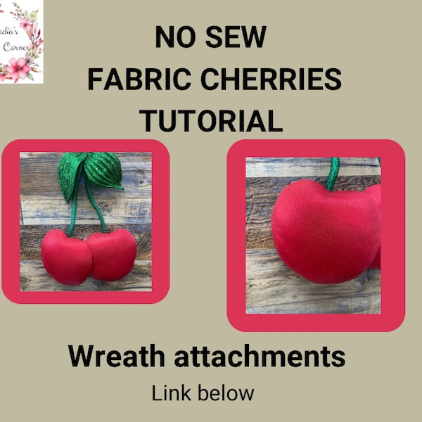 Fabric cherries tutorial, no sew wreath attachment tutorial, how to make fabric cherries,