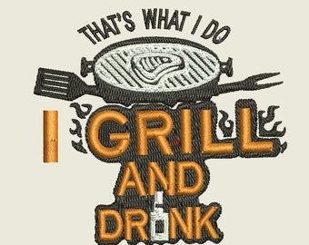 That's What I Do - I Grill and Drink Embroidery Design - Digital Download