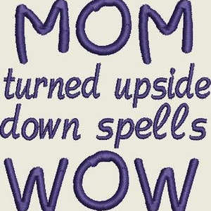 May include: Purple embroidery design that reads "MOM turned upside down spells WOW".