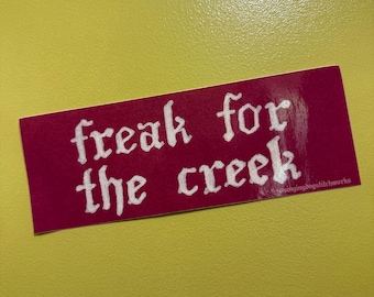Freak for the Creek Vinyl Bumper sticker