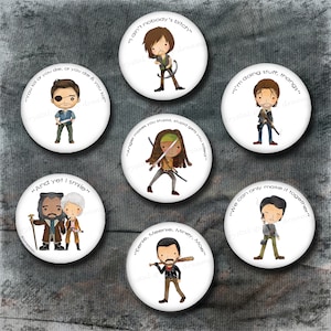 May include: A collection of seven white round buttons featuring cartoon illustrations of characters with quotes from a popular television series. The buttons have various quotes like "I ain't nobody's bitch" and "You kill or you die."