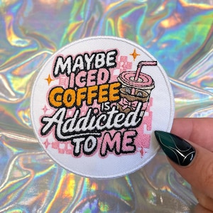 Maybe Iced Coffee is Addicted to Me Patch, Cute Patches for Hats, Trendy Patches, Iron On Patch, Hat Bar Patches, Trucker Hat Patches