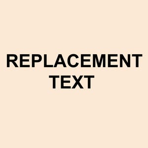 May include: The image shows the words "REPLACEMENT TEXT" in a bold, black font, centrally positioned against a light beige backdrop. The text is clear and easy to read, suitable for various uses.